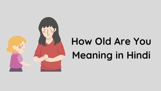 How Old Are You Meaning in Hindi