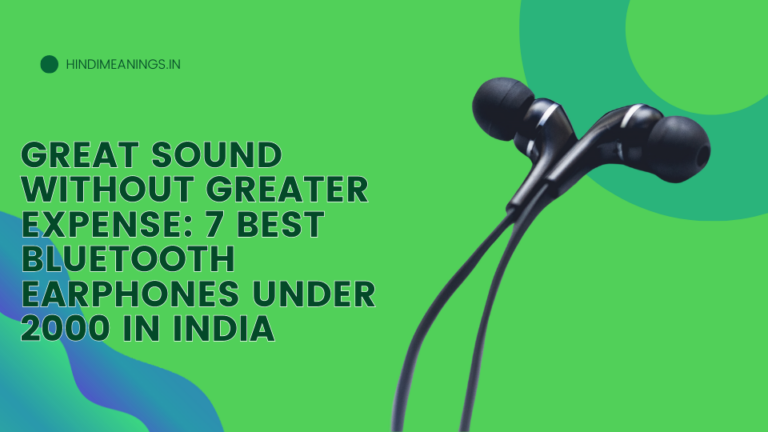 Great Sound Without Greater Expense: 7 Best Bluetooth Earphones Under 2000 in India