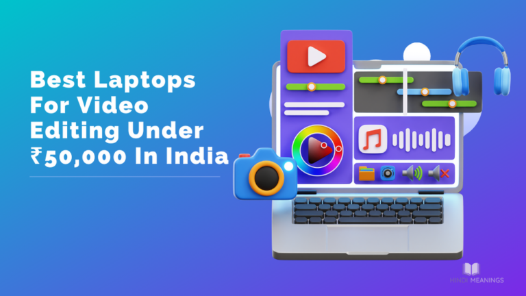 Best Laptops For Video Editing Under ₹50,000 In India